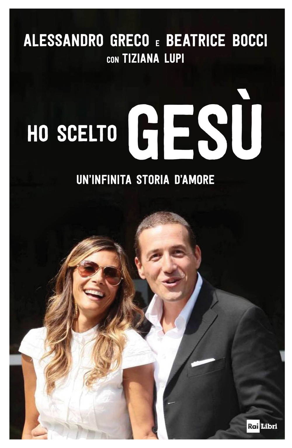 Libro Ho scelto Gesù. Un'infinita storia d'amore di Alessandro Greco; Beatrice Bocci; Tiziana Lupi - ean 9788839717832 - Rai Libri