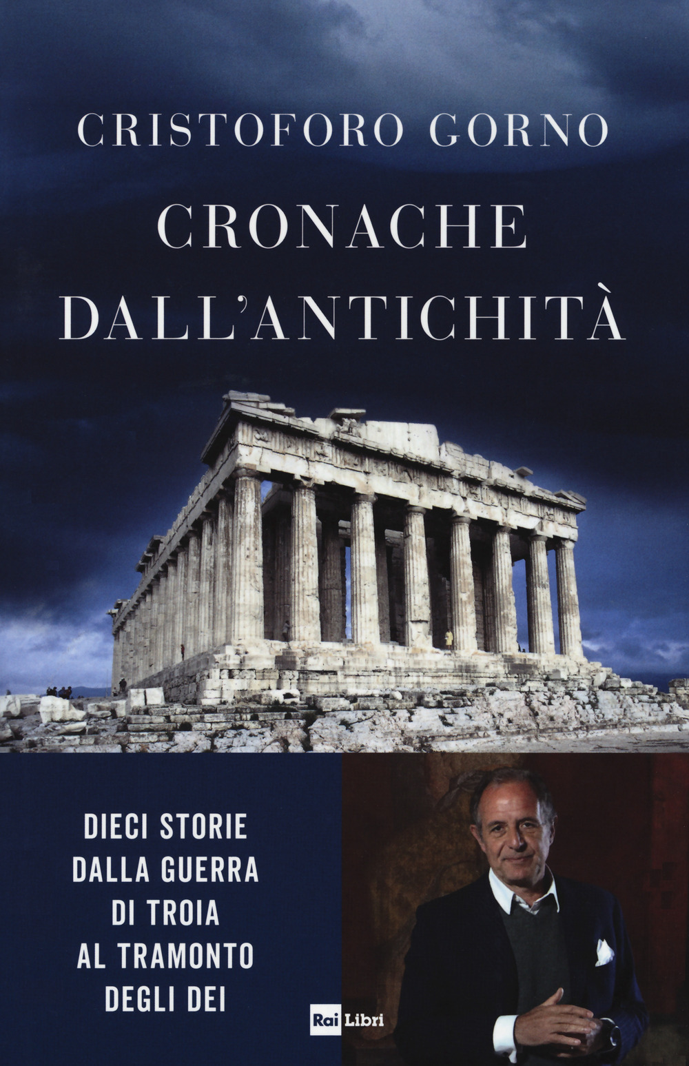 Libro Cronache dall'antichità. Dieci storie dalla guerra di Troia al tramonto degli dei di Cristoforo Gorno - ean 9788839717986 - Rai Libri