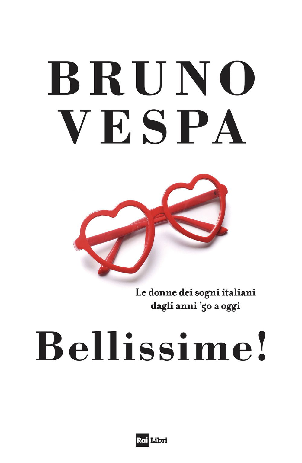 Libro Bellissime! Le donne dei sogni italiani dagli anni ’50 a oggi di Bruno Vespa - ean 9788839717993 - Rai Libri