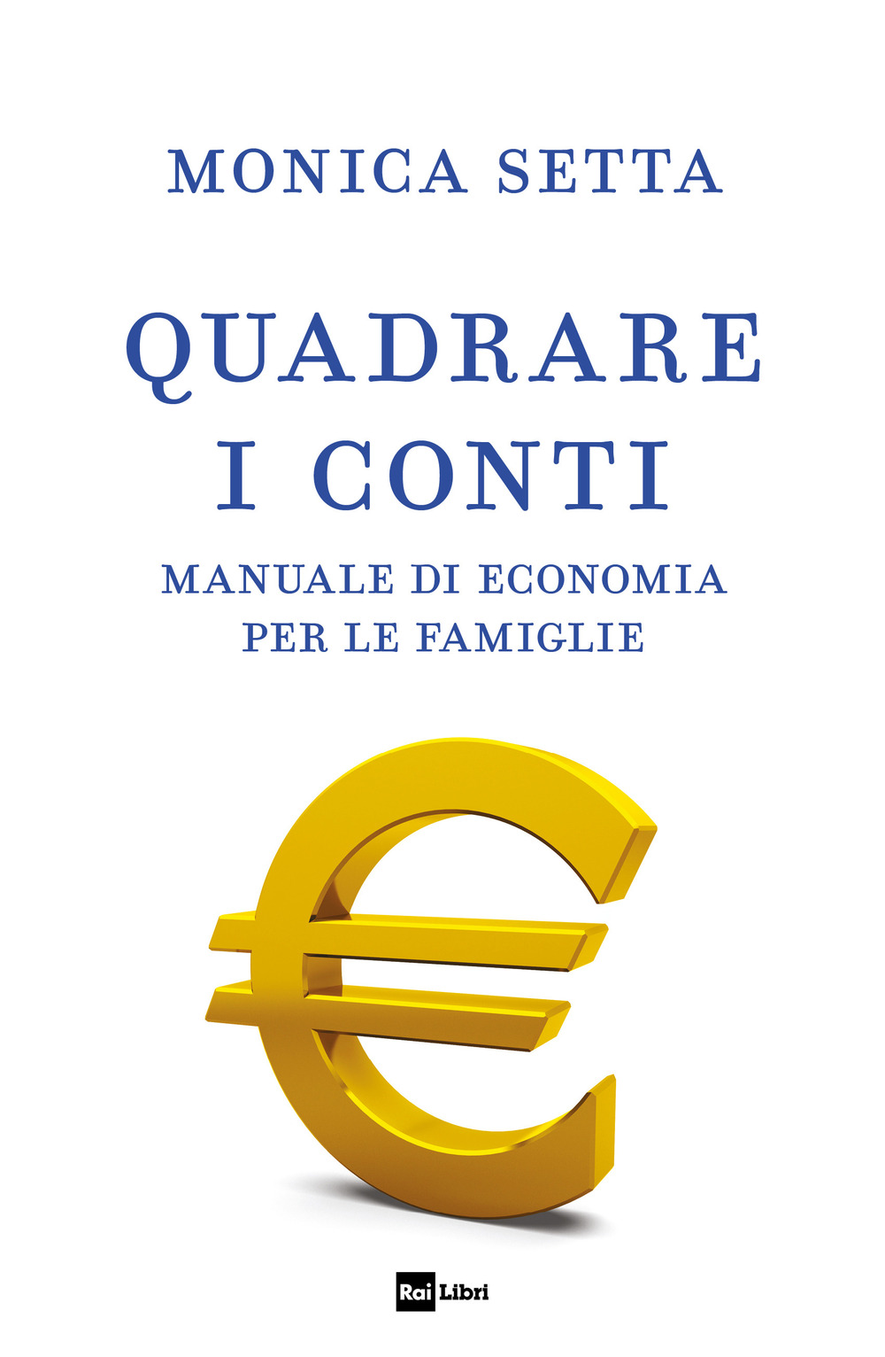 Libro Quadrare i conti. Manuale di economia per le famiglie di Monica Setta - ean 9788839718204 - Rai Libri