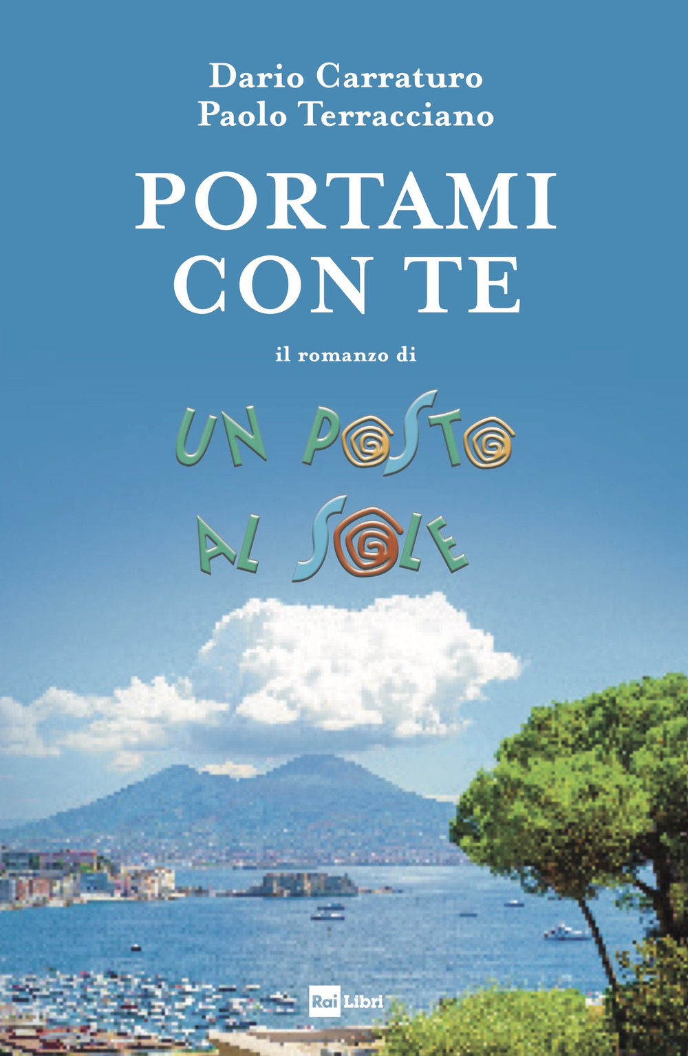Libro Portami con te. Il romanzo di Un posto al sole di Dario Carraturo; Paolo Terracciano - ean 9788839718457 - Rai Libri