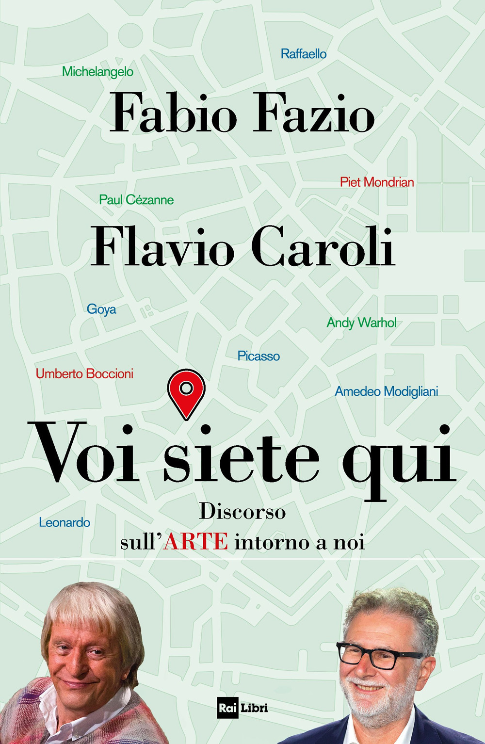 Libro Voi siete qui. Discorso sull'arte intorno a noi di Fabio Fazio; Flavio Caroli - ean 9788839718495 - Rai Libri