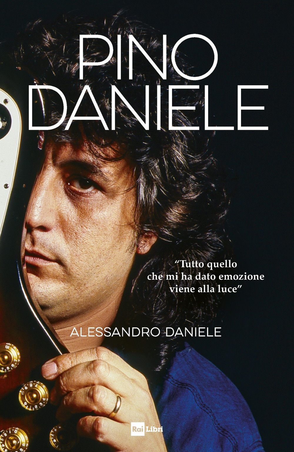 Libro Pino Daniele. «Tutto quello che mi ha dato emozione viene alla luce» di Daniele Alessandro - ean 9788839718518 - Rai Libri