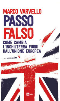 Libro Passo falso. Come cambia l'Inghilterra fuori dall'Unione Europea di Marco Varvello - ean 9788839718662 - Rai Libri
