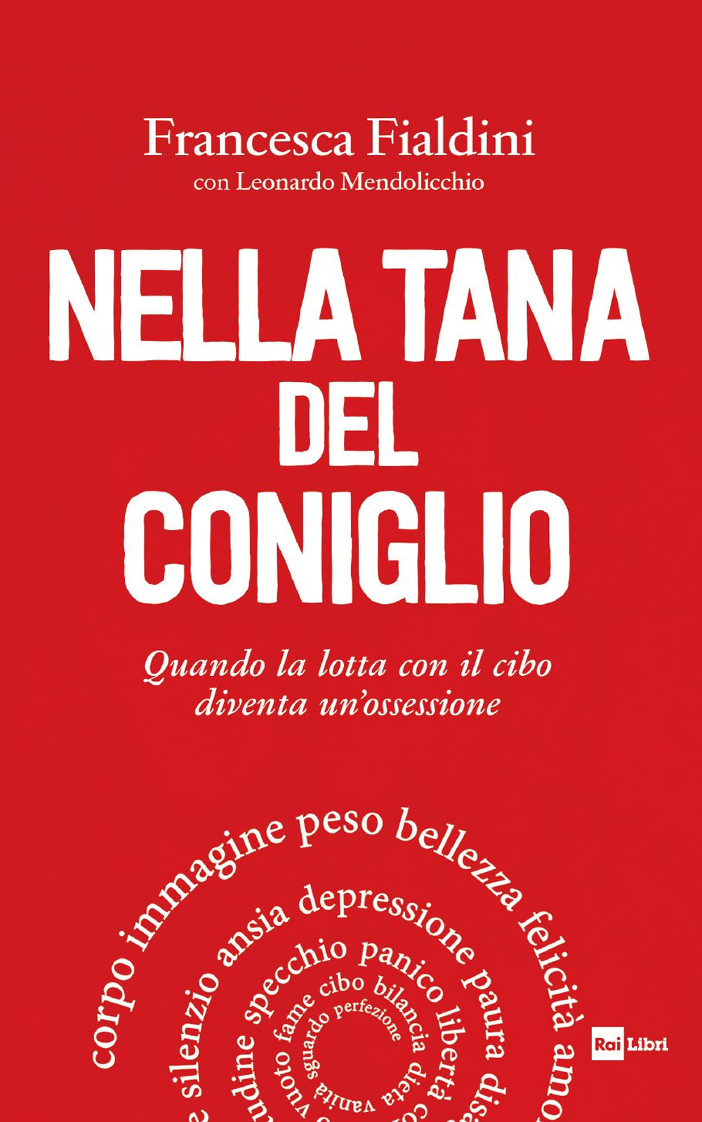Libro Nella tana del coniglio. Quando la lotta con il cibo diventa un'ossessione di Francesca Fialdini; Leonardo Mendolicchio - ean 9788839718778 - Rai Libri
