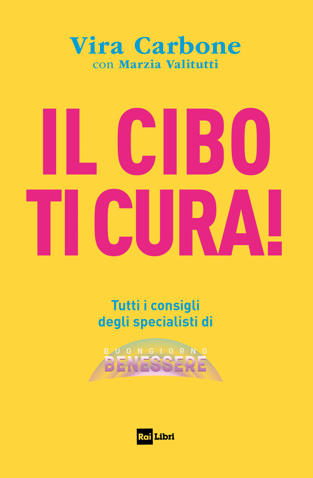 Libro cibo ti cura! Tutti i consigli degli specialisti di Buongiorno benessere di Vira Carbone; Marzia Valitutti - ean 9788839718785 - Rai Libri