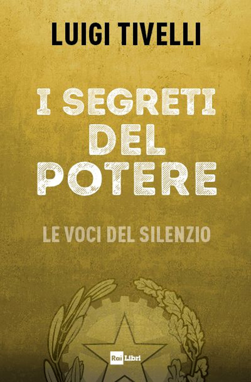 Libro segreti del potere. Le voci del silenzio di Luigi Tivelli - ean 9788839718792 - Rai Libri
