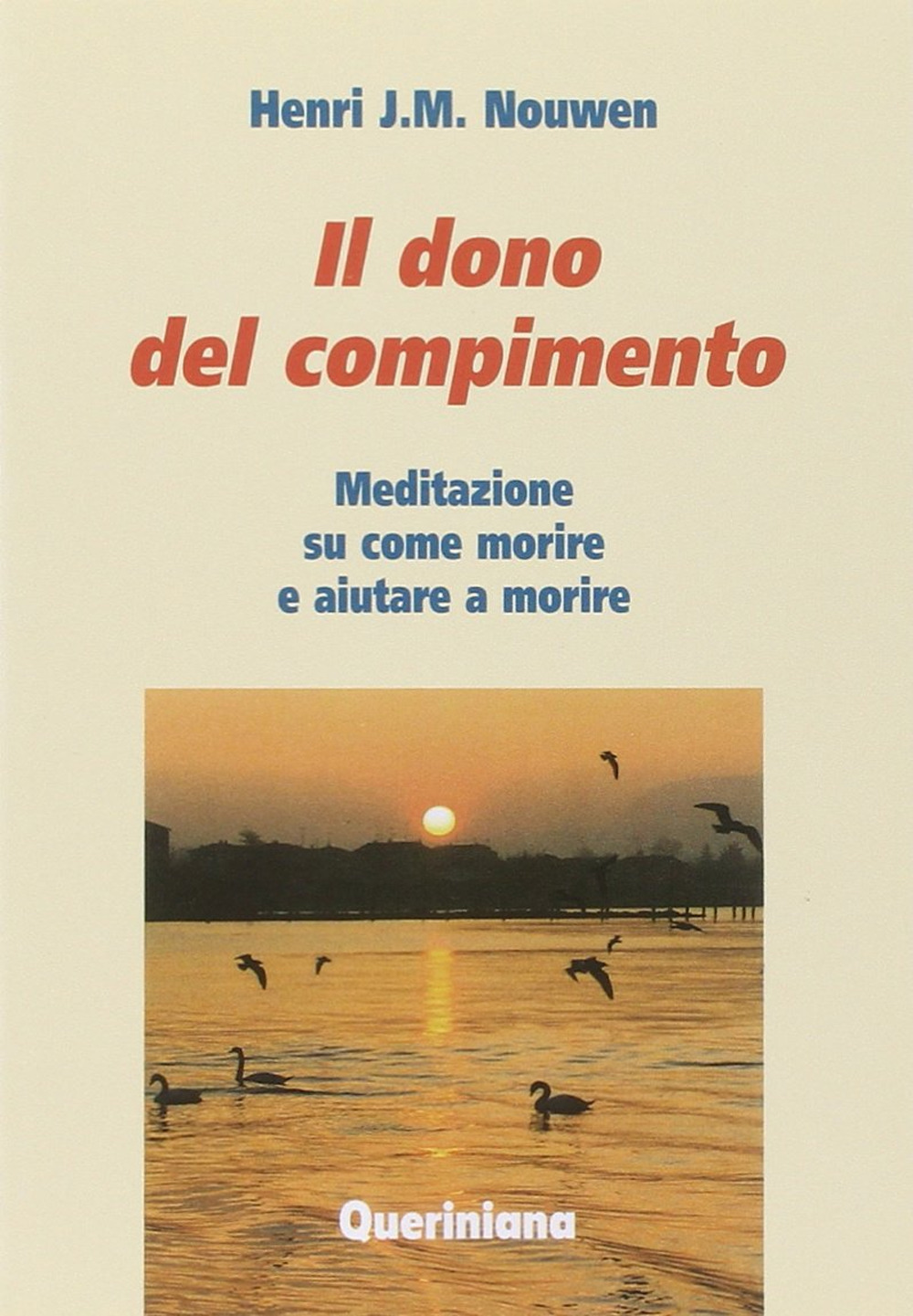 Libro del compimento. Meditazione su come morire e aiutare a morire di Henri J. Nouwen - ean 9788839913425 - Queriniana
