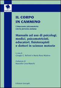 Libro corpo in cammino. L'intervento psicomotorio con la persona anziana. Manuale ad uso di psicologi