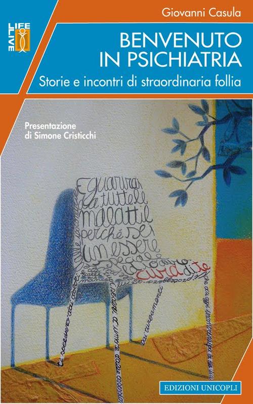 Libro Benvenuto in psichiatria. Storie e incontri di straordinaria follia di Giovanni Casula - ean 9788840015583 - Unicopli