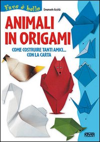 Libro Animali in origami. Come costruire tanti amici con la carta di Emanuele Azzità - ean 9788841294055 - De Vecchi