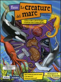 Libro Ecco le creature del mare di Dennis Schatz - ean 9788841823330 - ABraCadabra