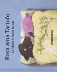 Libro Rosa ama Tartufo. La felicità è essere in due di Katja Reider; Jutta Bücker - ean 9788841845516 - De Agostini
