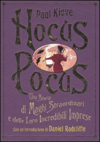 Libro Hocus Pocus. Una storia di maghi straordinari e delle loro incredibili imprese di Paul Kieve - ean 9788841848418 - De Agostini