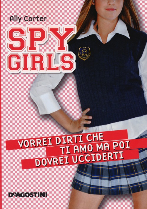 Libro Vorrei dirti che ti amo ma poi dovrei ucciderti. Spy Girls di Ally Carter - ean 9788841893371 - De Agostini