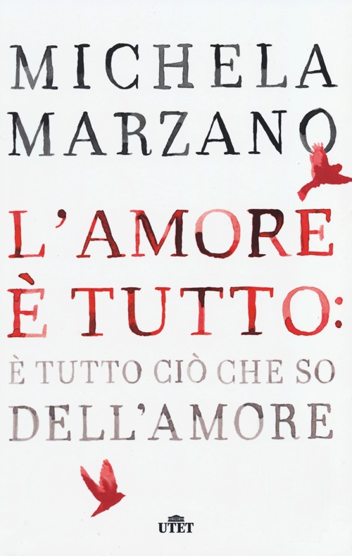 Libro amore è tutto: è tutto ciò che so dell'amore di Michela Marzano - ean 9788841896884 - UTET