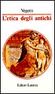 Libro etica degli antichi di Mario Vegetti - ean 9788842034575 - Laterza