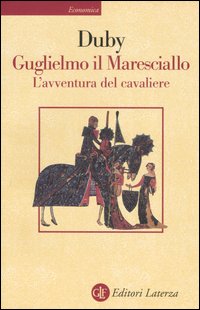 Libro Guglielmo il maresciallo. L'avventura del cavaliere di Georges Duby - ean 9788842042617 - Laterza