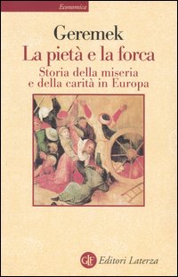 Libro pietà e la forca. Storia della miseria e della carità in Europa di Bronislaw Geremek - ean 9788842045977 - Laterza