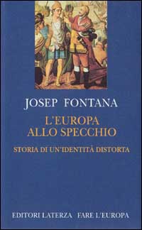 Libro Europa allo specchio. Storia di una identità distorta di Josep Fontana - ean 9788842046516 - Laterza
