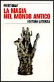 Libro magia nel mondo antico di Fritz Graf - ean 9788842047483 - Laterza