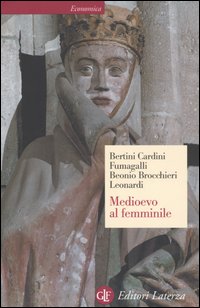 Libro Medioevo al femminile di Ferruccio Bertini; Franco Cardini; Mariateresa Fumagalli Beonio Brocchieri; Claudio Leonardi - ean 9788842049722 - Laterza