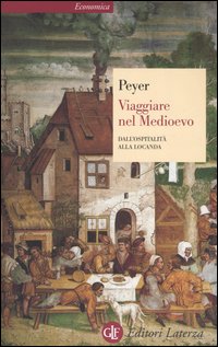Libro Viaggiare nel Medioevo. Dall'ospitalità alla locanda di Hans C. Peyer - ean 9788842053170 - Laterza