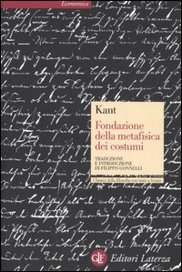 Libro Fondazione della metafisica dei costumi. Testo tedesco a fronte di Immanuel Kant - ean 9788842053651 - Laterza