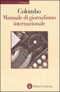 Libro Manuale di giornalismo internazionale. Ultime notizie sul giornalismo di Furio Colombo - ean 9788842054719 - Laterza
