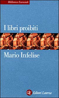 Libro libri proibiti da Gutenberg all'Encyclopédie di Mario Infelise - ean 9788842056690 - Laterza