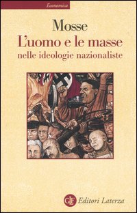 Libro uomo e le masse nelle ideologie nazionaliste di George L. Mosse - ean 9788842057543 - Laterza