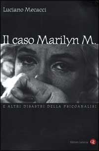 Libro caso Marilyn M. E altri disastri della psicoanalisi di Luciano Mecacci - ean 9788842060710 - Laterza