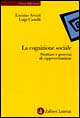 Libro cognizione sociale. Strutture e processi di rappresentazione di Luciano Arcuri; Luigi Castelli - ean 9788842061328 - Laterza