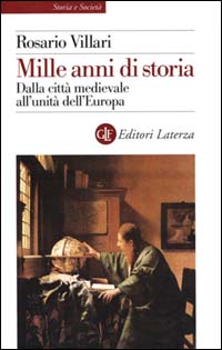 Libro Mille anni di storia. Dalla città medievale all'unità dell'Europa di Rosario Villari - ean 9788842061649 - Laterza