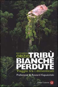 Libro Tribù bianche perdute. Viaggio tra i dimenticati di Riccardo Orizio - ean 9788842061717 - Laterza