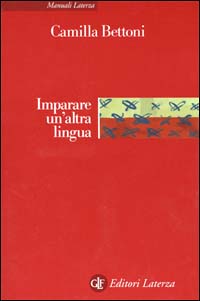 Libro Imparare un'altra lingua. Lezioni di linguistica applicata di Camilla Bettoni - ean 9788842062271 - Laterza
