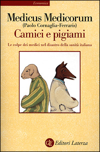 Libro Camici e pigiami. Le colpe dei medici nel disastro della sanità italiana di Paolo Cornaglia Ferraris - ean 9788842063247 - Laterza