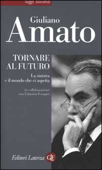 Libro Tornare al futuro. La sinistra e il mondo che ci aspetta di Giuliano Amato - ean 9788842065548 - Laterza