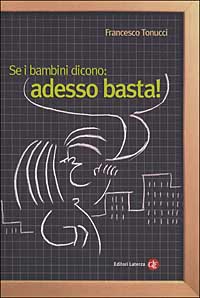 Libro Se i bambini dicono: adesso basta! di Francesco Tonucci - ean 9788842067801 - Laterza