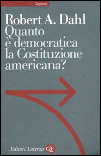 Libro Quanto è democratica la Costituzione americana? di Robert A. Dahl - ean 9788842069409 - Laterza