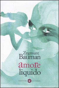 Libro Amore liquido. Sulla fragilità dei legami affettivi di Zygmunt Bauman - ean 9788842070887 - Laterza