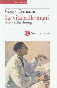 Libro vita nelle mani. Storia della chirurgia di Giorgio Cosmacini - ean 9788842070900 - Laterza