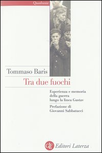 Libro Tra due fuochi. Esperienza e memoria della guerra lungo la linea Gustav di Tommaso Baris - ean 9788842071082 - Laterza