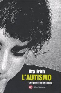 Libro autismo. Spiegazione di un enigma di Uta Frith - ean 9788842071471 - Laterza