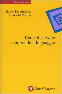 Libro Come il cervello comprende il linguaggio di Marica De Vincenzi; Rosalia Di Matteo - ean 9788842073024 - Laterza