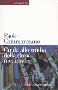 Libro Guida allo studio della storia medievale di Paolo Cammarosano - ean 9788842073260 - Laterza