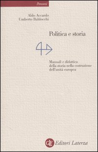 Libro Politica e storia. Manuali e didattica della storia nella costruzione dell'unità europea di Aldo Accardo; Umberto Baldocchi - ean 9788842074489 - Laterza