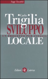 Libro Sviluppo locale. Un progetto per l'Italia di Carlo Trigilia - ean 9788842076421 - Laterza