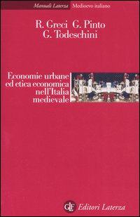 Libro Economie urbane ed etica economica nell'Italia medievale di Roberto Greci; Giuliano Pinto; Giacomo Todeschini - ean 9788842076452 - Laterza