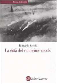 Libro città del ventesimo secolo di Bernardo Secchi - ean 9788842077107 - Laterza